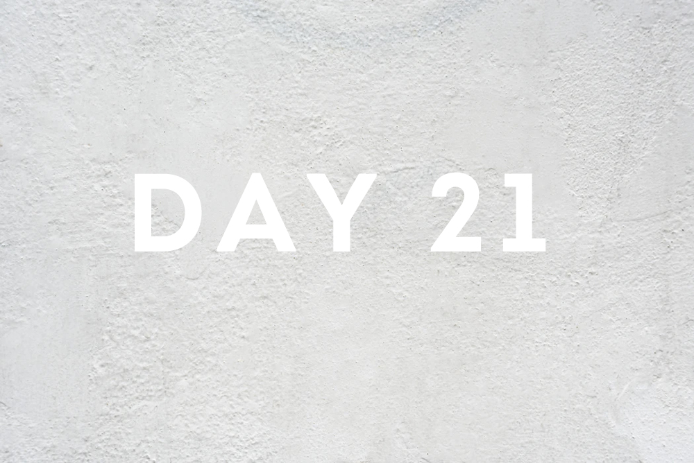 Day Twenty-one